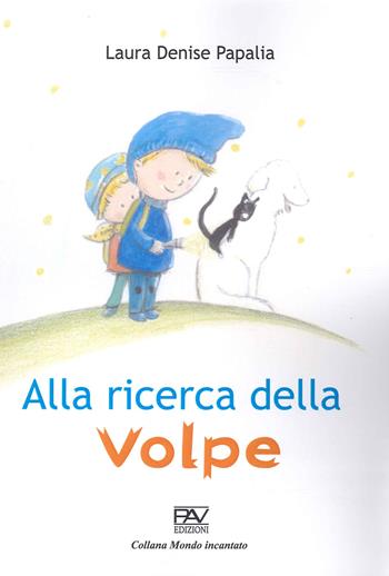 Alla ricerca della volpe - Laura Denise Papalia - Libro Pav Edizioni 2022, Mondo incantato | Libraccio.it