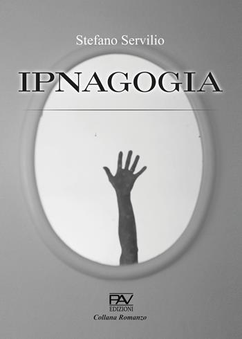 Ipnagogia - Stefano Servilio - Libro Pav Edizioni 2023, Romanzo | Libraccio.it
