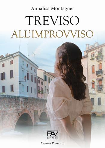 Treviso all'improvviso - Annalisa Montagner - Libro Pav Edizioni 2023, Romanzo | Libraccio.it