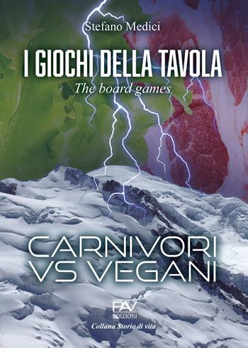 I giochi della tavola. The board games. Carnivori vs vegani - Stefano Medici - Libro Pav Edizioni 2022, Storie di vita | Libraccio.it