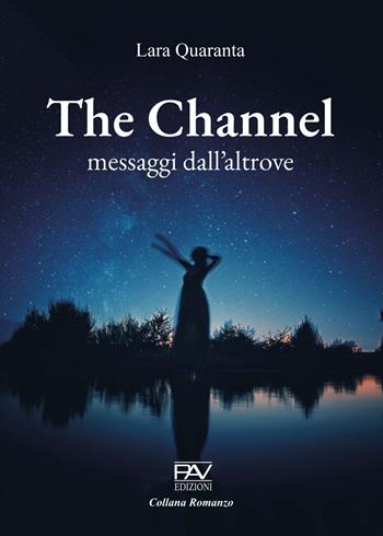 The channel, messaggi dall'altrove - Lara Quaranta - Libro Pav Edizioni 2022 | Libraccio.it