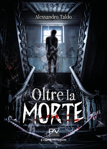 Oltre la morte - Alessandro Taldo - Libro Pav Edizioni 2023, Mysterium | Libraccio.it