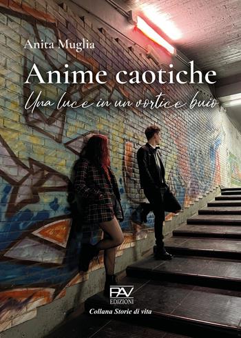 Anime caotiche. Una luce in un vortice buio - Anita Muglia - Libro Pav Edizioni 2023, Storie di vita | Libraccio.it