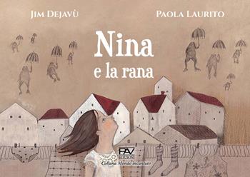 Nina e la rana. Ediz. illustrata - Jim Dejavù - Libro Pav Edizioni 2023, Mondo incantato | Libraccio.it