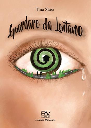 Guardare da lontano - Tina Stasi - Libro Pav Edizioni 2023, Romanzo | Libraccio.it