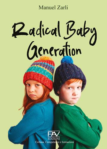 Radical baby generation - Manuel Zarli - Libro Pav Edizioni 2023, Competenze e formazione | Libraccio.it