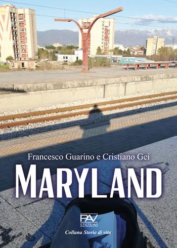 Maryland - Francesco Guarino, Cristiano Gei - Libro Pav Edizioni 2023, Storie di vita | Libraccio.it