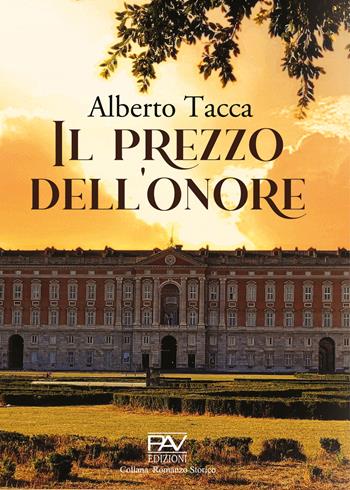 Il prezzo dell'onore - Alberto Tacca - Libro Pav Edizioni 2023, Romanzo storico | Libraccio.it