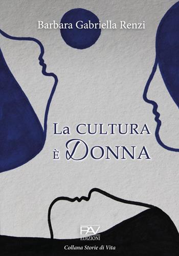 La cultura è donna - Barbara Gabriella Renzi - Libro Pav Edizioni 2023, Storie di vita | Libraccio.it