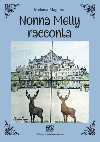 Nonna Melly racconta - Melania Magurno - Libro Pav Edizioni 2023, Mondo incantato | Libraccio.it