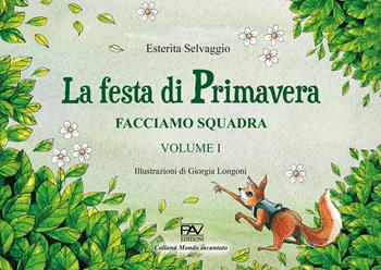 Facciamo squadra. Vol. 1: La festa di primavera - Esterita Selvaggio - Libro Pav Edizioni 2023, Mondo incantato | Libraccio.it