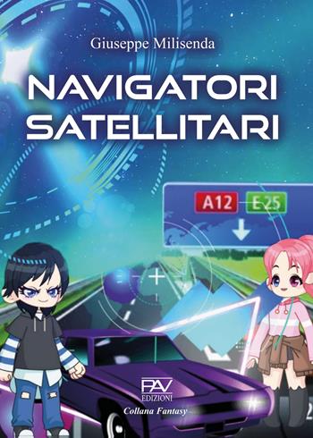 Navigatori satellitari - Giuseppe Milisenda - Libro Pav Edizioni 2023, Fantasy | Libraccio.it