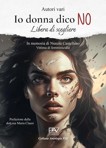Io donna dico NO. Libera di scegliere  - Libro Pav Edizioni 2023, Antologia | Libraccio.it