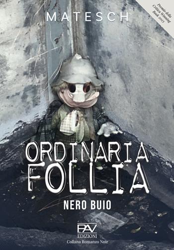 Ordinaria follia. Nero buio - Matesch - Libro Pav Edizioni 2023, Romanzo noir | Libraccio.it