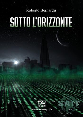 Sotto l'orizzonte - Roberto Bernardis - Libro Pav Edizioni 2023, Romanzo noir | Libraccio.it