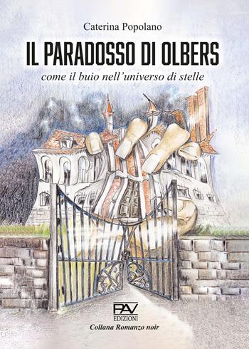 Il paradosso di Olbers. Come il buio nell'universo di stelle - Caterina Popolano - Libro Pav Edizioni 2023, Romanzo noir | Libraccio.it