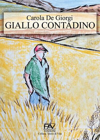 Giallo contadino - Carola De Giorgi - Libro Pav Edizioni 2023, Storie di vita | Libraccio.it