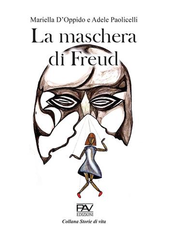 La maschera di Freud - Mariella D'Oppido, Adele Paolicelli - Libro Pav Edizioni 2023, Storie di vita | Libraccio.it