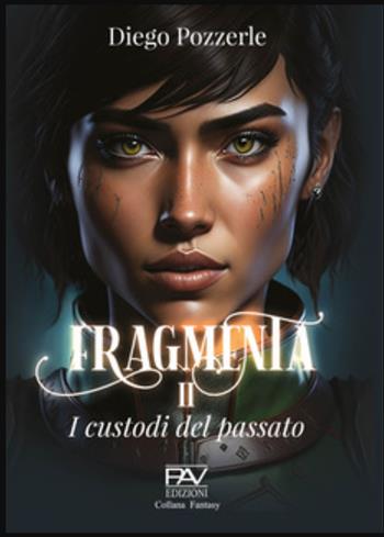 Fragmenta. I Custodi del passato - Diego Pozzerle - Libro Pav Edizioni 2023, Fantasy | Libraccio.it