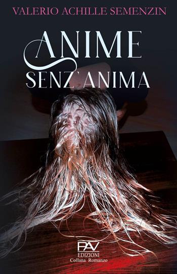 Anime senz'anima - Valerio Achille Semenzin - Libro Pav Edizioni 2023 | Libraccio.it