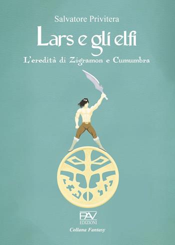 L'eredità di Zigramon e Cumumbra. Lars e gli elfi. Vol. 1 - Salvatore Privitera - Libro Pav Edizioni 2023, Fantasy | Libraccio.it
