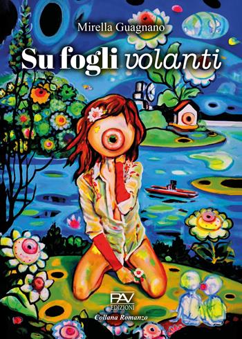 Su fogli volanti - Mirella Guagnano - Libro Pav Edizioni 2023, Storie di vita | Libraccio.it