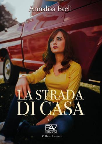 La strada di casa - Annalisa Baeli - Libro Pav Edizioni 2023, Romanzo | Libraccio.it