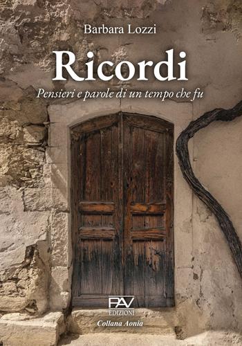 Ricordi. Pensieri e parole di un tempo che fu - Barbara Lozzi - Libro Pav Edizioni 2023, Aonia | Libraccio.it