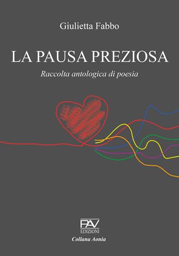 La pausa preziosa. Raccolta antologica di poesia - Giulietta Fabbo - Libro Pav Edizioni 2023, Aonia | Libraccio.it