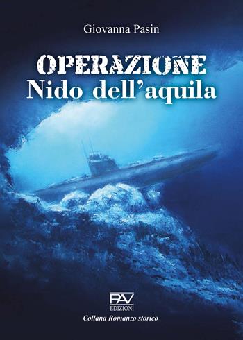 Operazione nido dell’aquila - Giovanna Pasin - Libro Pav Edizioni 2023, Romanzo storico | Libraccio.it