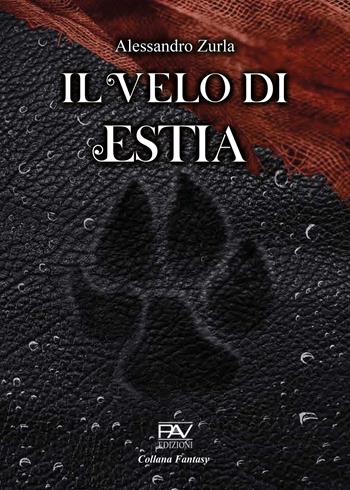 Il velo di Estia - Alessandro Zurla - Libro Pav Edizioni 2023, Fantasy | Libraccio.it