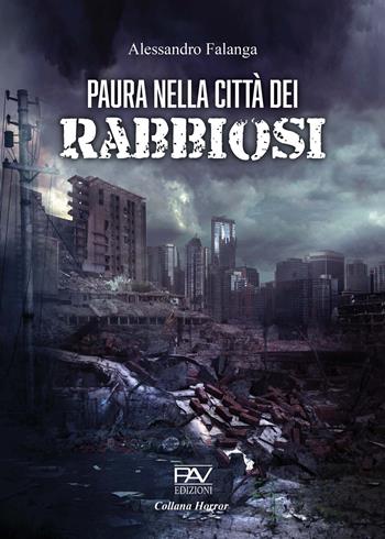 Paura nella città dei rabbiosi - Alessandro Falanga - Libro Pav Edizioni 2023 | Libraccio.it