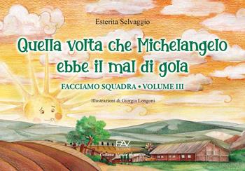 Facciamo squadra. Vol. 3: Quella volta che Michelangelo ebbe il mal di gola - Esterita Selvaggio - Libro Pav Edizioni 2023, Mondo incantato | Libraccio.it