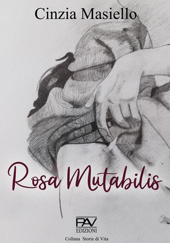 Rosa mutabilis - Cinzia Masiello - Libro Pav Edizioni 2023 | Libraccio.it
