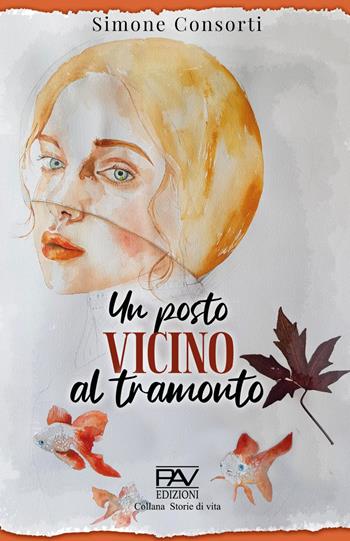 Un posto vicino al tramonto - Simone Consorti - Libro Pav Edizioni 2023, Storie di vita | Libraccio.it