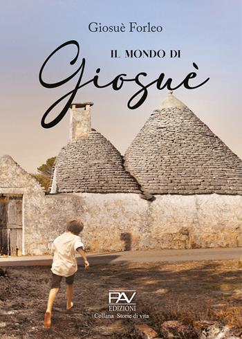 Il mondo di Giosuè - Giosuè Forleo - Libro Pav Edizioni 2023, Storie di vita | Libraccio.it