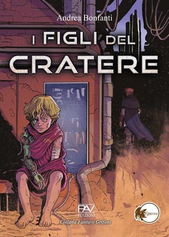 I figli del cratere - Andrea Bonfanti - Libro Pav Edizioni 2023, Fantasy | Libraccio.it