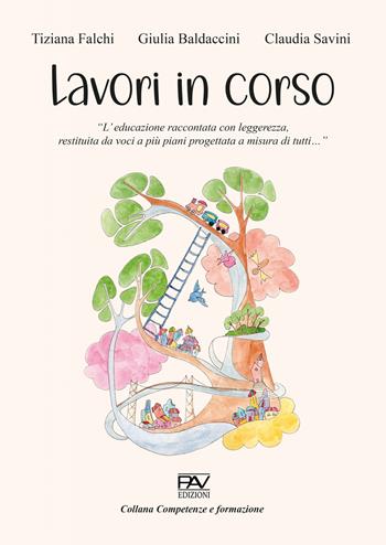Lavori in corso - Tiziana Falchi, Giulia Baldaccini, Claudia Savini - Libro Pav Edizioni 2023, Competenze e formazione | Libraccio.it