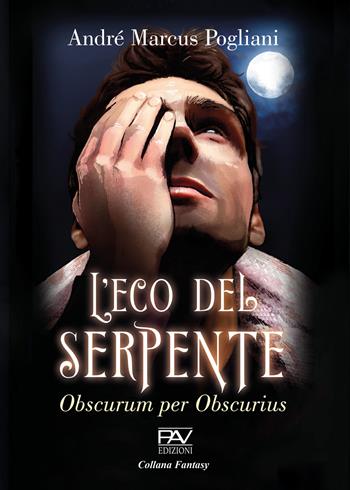 L'eco del serpente. Obscurum per obscurius - André Marcus Pogliani - Libro Pav Edizioni 2023, Fantasy | Libraccio.it