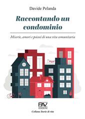 Raccontando un condominio. Miserie, amori e psicosi di una vita comunitaria