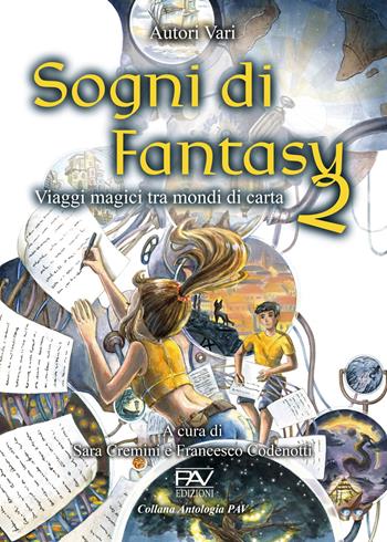 Sogni di fantasy 2. Viaggi magici tra mondi di carta  - Libro Pav Edizioni 2023, Fantasy | Libraccio.it
