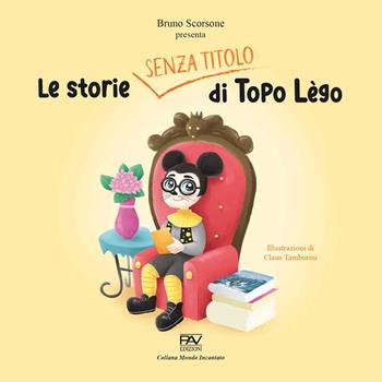 Le storie senza titolo di Topo Lègo - Bruno Scorsone, Claus Tamburini - Libro Pav Edizioni 2023, Mondo incantato | Libraccio.it