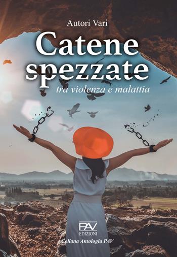 Catene spezzate. Tra violenza e malattia  - Libro Pav Edizioni 2023, Antologia | Libraccio.it