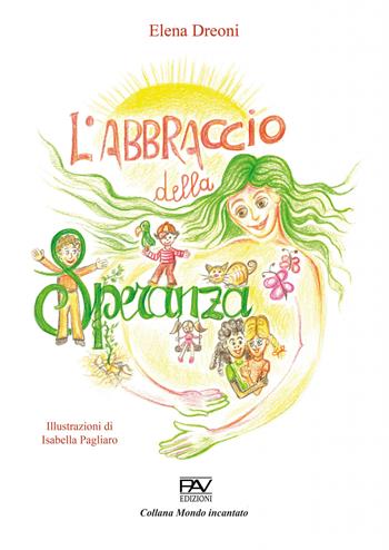 L'abbraccio della speranza - Elena Dreoni - Libro Pav Edizioni 2023, Mondo incantato | Libraccio.it