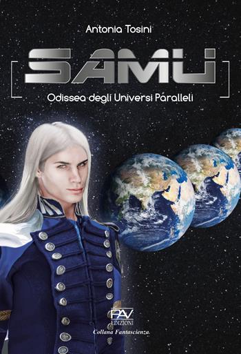 Samu. Odissea degli universi paralleli - Antonia Tosini - Libro Pav Edizioni 2023, Fantascienza | Libraccio.it
