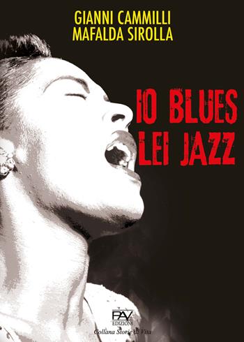Io blues lei jazz - Gianni Cammilli, Mafalda Sirolla - Libro Pav Edizioni 2023, Storie di vita | Libraccio.it