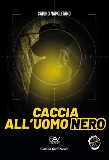 Caccia all'uomo nero - Sabino Napolitano - Libro Pav Edizioni 2023, GiallOscuro | Libraccio.it