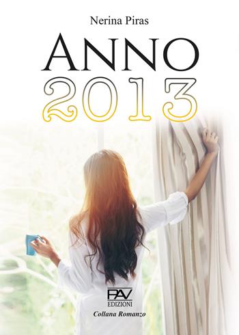 Anno 2013 - Nerina Piras - Libro Pav Edizioni 2023, Romanzo | Libraccio.it
