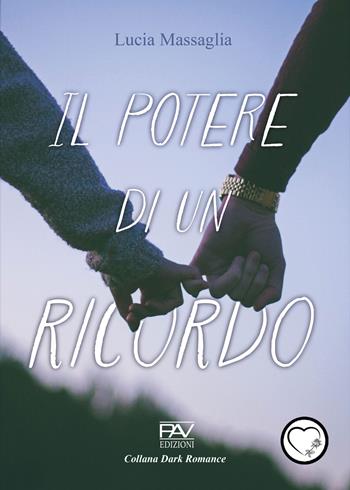 Il potere di un ricordo - Lucia Massaglia - Libro Pav Edizioni 2023 | Libraccio.it