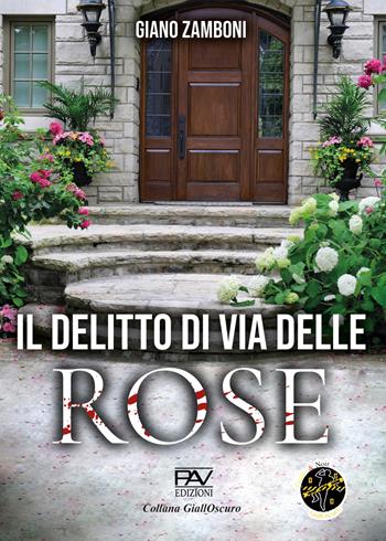 Il delitto di via delle Rose - Giano Zamboni - Libro Pav Edizioni 2023, GiallOscuro | Libraccio.it